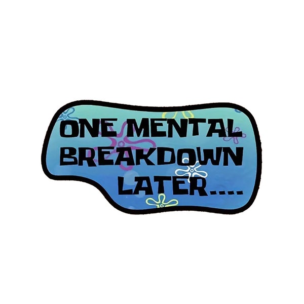 One Mental Breakdown Later Sticker, Waterproof, Decal, Laptop, Window, Scrapbook, Journal, Mom, Mother, Work, Funny, Humor, Sarcastic