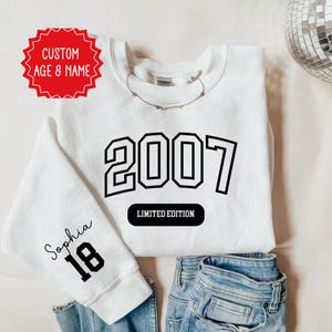 Custom 18 Birthday Sweatshirt, Limited Edition 2007 Birthday Shirt 18th Birthday Gift 18th Birthday Gift for Her, Birthday Gift for Daughter