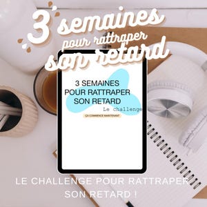 Peut inclure: Un écran de tablette numérique affichant un graphique bleu et blanc avec le texte "3 SEMAINES POUR RATTRAPER SON RETARD Le challenge CA COMMENCE MAINTENANT". Le texte sous la tablette indique "LE CHALLENGE POUR RATTRAPER SON RETARD !"