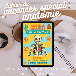 May include: A tablet displaying a colorful anatomy study guide. The cover features a skeleton with a heart, cactus, and watermelon illustrations. Text includes "Cahier de vacances spécial anatomie" and "Été 2025". A notebook and headphones are in the background.