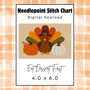 May include: A needlepoint stitch chart digital download featuring a pixelated turkey wearing a hat, flanked by an orange pumpkin and a white pumpkin. The text reads Needlepoint Stitch Chart, Digital Dowload, Eat Dessert First, and 4.0 x 6.0.