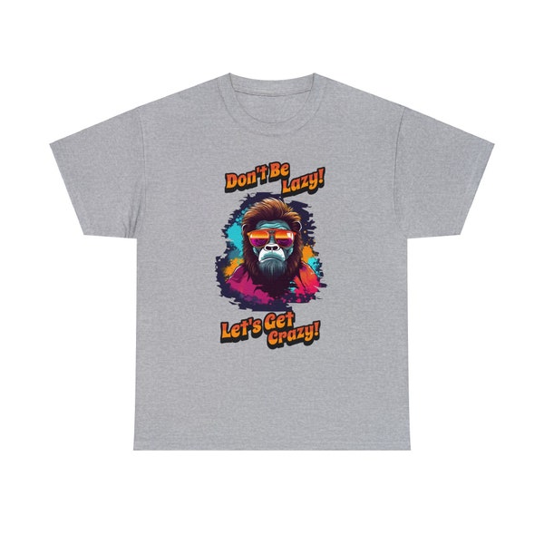 Don't Be Lazy Let's Get Crazy! Monkey T Shirt Funny Monkey Shirt Party Shirt Rave Dance Meme Shirt Get Crazy Shirt EDC Shirt Festival Shirt