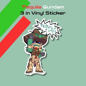 May include: A 3-inch vinyl sticker featuring a cartoon Gundam robot wearing a sombrero and sunglasses. The robot is holding up its right hand and has a speech bubble above its head that says "Tequila Time!"