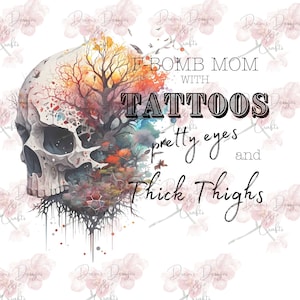F-Bomb Mom With Tattoos Pretty Eyes And Thick Thighs Skull PNG Digital Download Tattoos Thick Thighs Sublimation