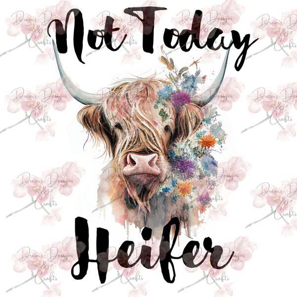 Not today Heifer png sublimation heifer not today sarcastic cow cute boho cow heifer sublimation