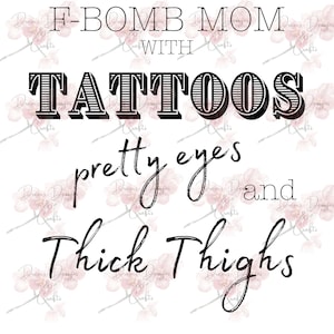 F-Bomb Mom With Tattoos Pretty Eyes And Thick Thighs PNG Digital Download Tattoos Thick Thighs