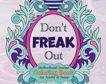 Don't Freak Out: A Motivational Quotes Coloring Book for Adults & Teens