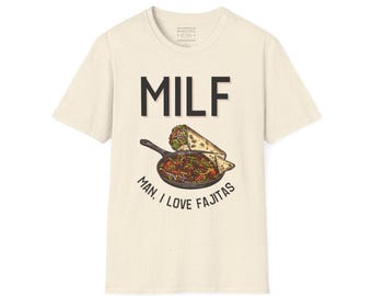 Funny MILF Tee Man I Love Fajitas Unisex Softstyle T-Shirt