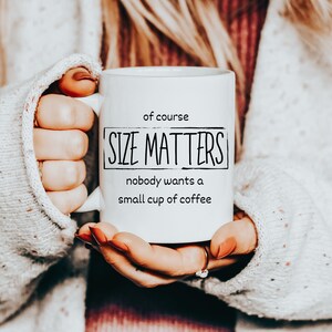 Size Matters Coffee Mug, No One Wants a Small Coffee Cup – Coffee Mugs  Never Lie