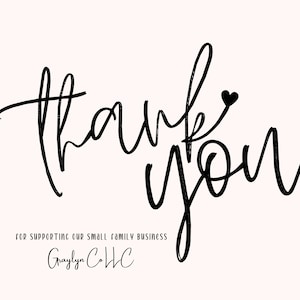 May include: A digital graphic with the words "Thank You" in a black, handwritten font, with a small heart above the word "you". Below, the text reads "For supporting our small family business" and "Graylyn Co LLC" in a similar font, all on a light pink background.