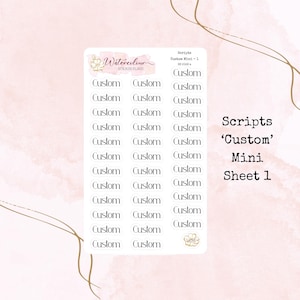 May include: A sheet of 'Custom' mini script stickers. The sheet is white with black text and a watercolour floral design. The text on the sheet reads 'Scripts 'Custom' Mini Sheet 1'.