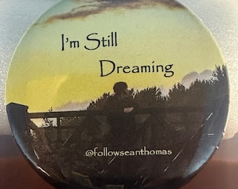 Sean Thomas I'm Still Dreaming 2.25" Button Pin!  You Pay for Shipping ONLY!