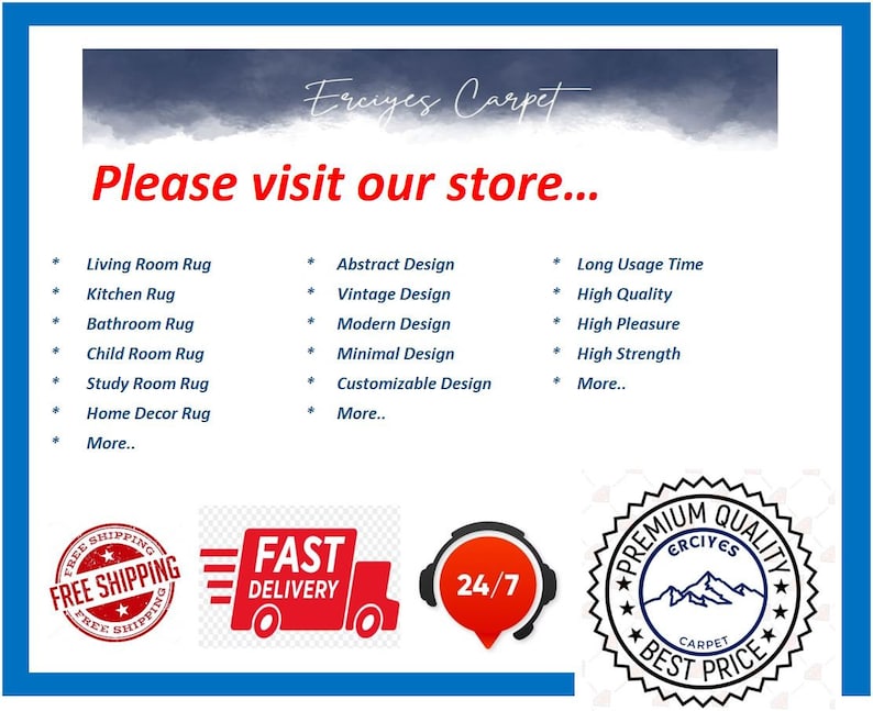 May include: A graphic with the text "Erciyes Carpet" and the phrase "Please visit our store..."  The graphic lists different types of rugs, including living room, kitchen, bathroom, child room, study room, and home decor rugs. It also lists design options, such as abstract, vintage, modern, minimal, and customizable. The graphic also includes a red circle with the text "FREE SHIPPING" and a red circle with the text "FAST DELIVERY".  The graphic also includes a red circle with the text "24/7" and a circle with the text "PREMIUM QUALITY ERCIYES CARPET BEST PRICE".