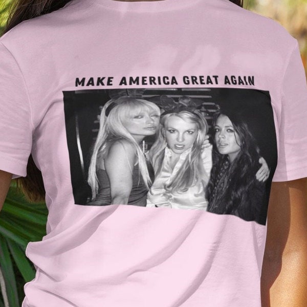 Make America Great Again T Shirt Britney Spears Paris Hilton Lindsay Lohan Y2K Vintage Hot Girl Funny Shirt You Cant Sit with Us MAGA Merch