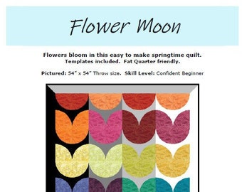 May include: A quilt pattern featuring a colorful flower design with the title "Flower Moon". The pattern is described as easy to make and uses fat quarters. The quilt is 54 inches by 54 inches.