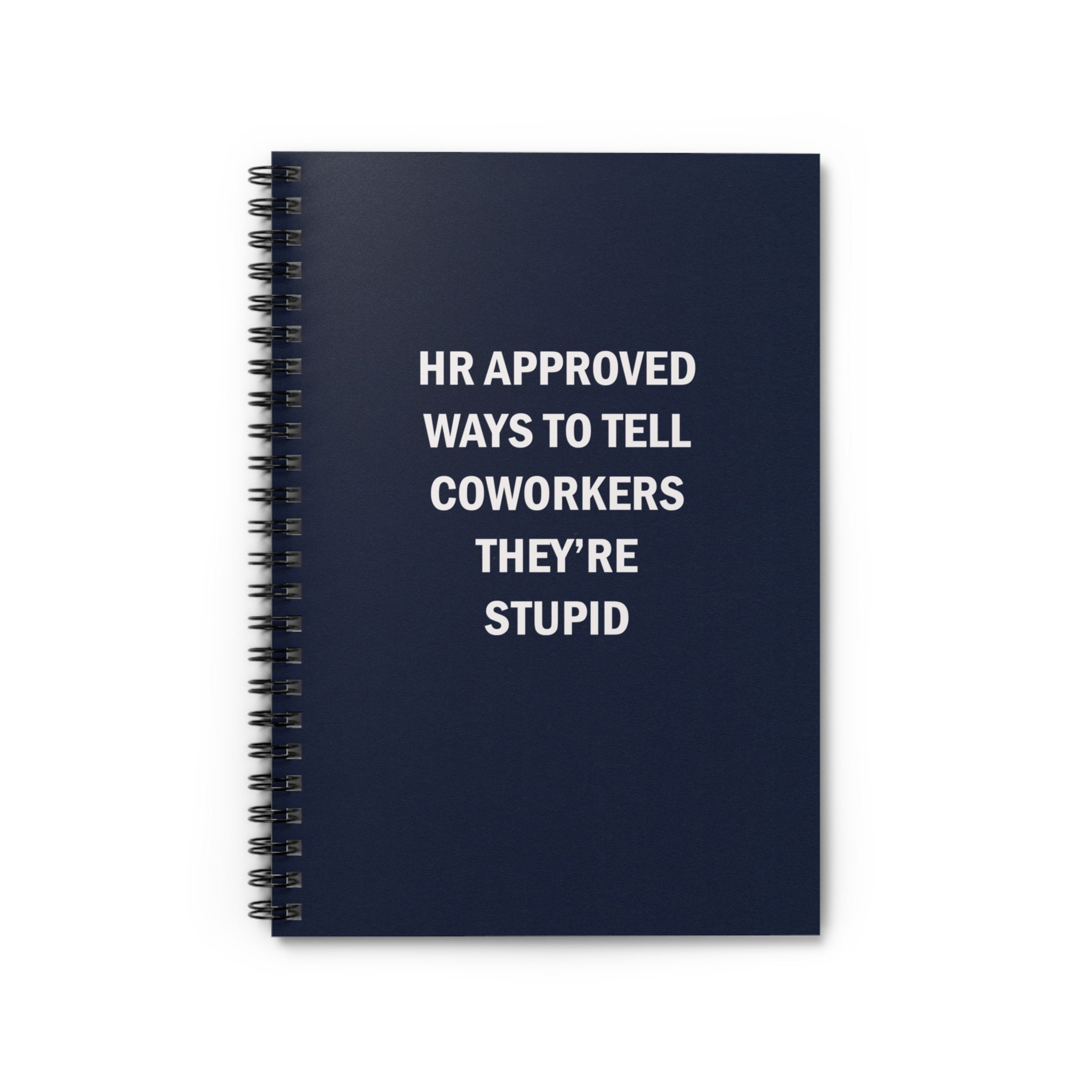 HR Approved Ways to Tell Coworkers They're Stupid - Spiral Notebook