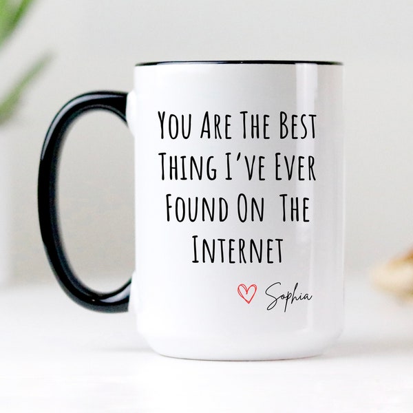 You Are The Best Thing I've Ever Found On The Internet Mug, Online dating, Finding Love Online, Valentines Gift, Long Distance Relationship