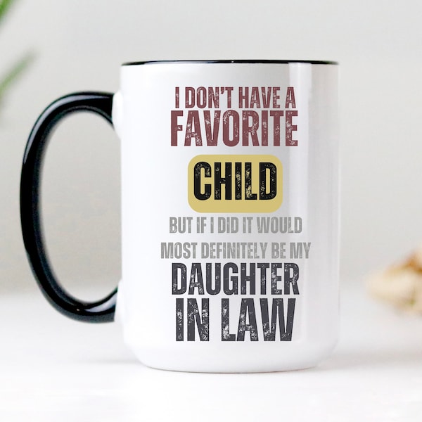 I don't have a favorite child, but if I did it would definitely be my daughter-in-law Mug • Favorite Child Gift • Funny Gift for the In-Laws