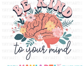 Be Kind to Your Mind Transparent PNG Clipart, Cute Mental Health Sublimation Design, Brains Flowers Digital Download
