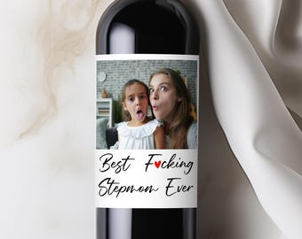 Custom Stepmom Photo Wine Label, Best F*cking Step Mom Ever, Custom Mother's Day Gift, Rude Birthday Gift for Stepmother, Funny Christmas