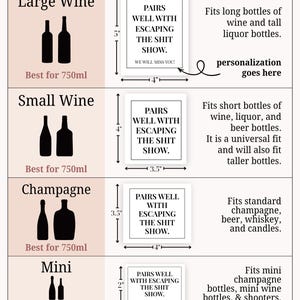 May include: A size guide chart for rectangular bottle labels featuring the text PAIRS WELL WITH ESCAPING THE SHIT SHOW. The chart lists four sizes: Large Wine at 5 by 4 inches, Small Wine at 4 by 3.5 inches, Champagne at 3.5 by 4 inches, and Mini at 2 by 3 inches.