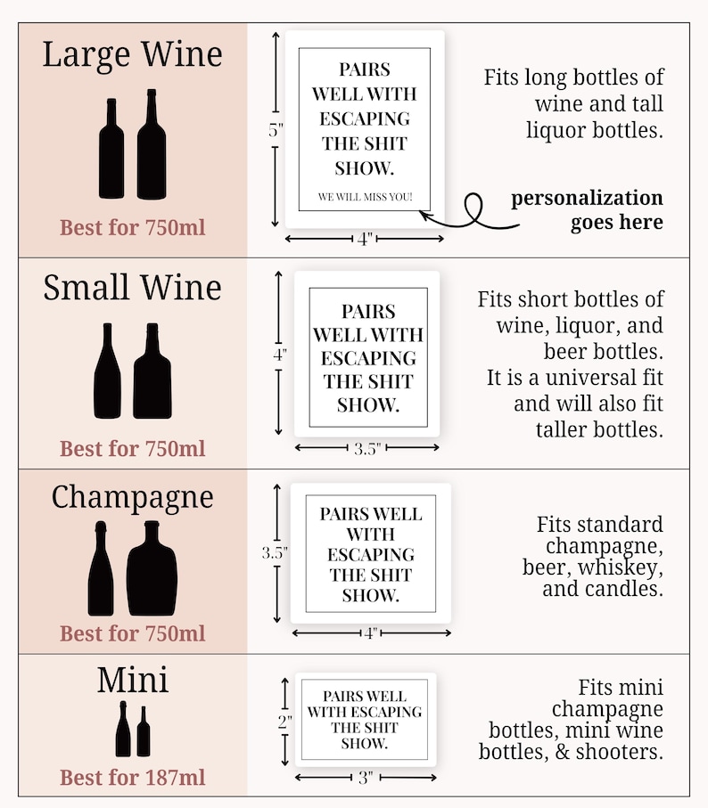 May include: A size guide chart for rectangular bottle labels featuring the text PAIRS WELL WITH ESCAPING THE SHIT SHOW. The chart lists four sizes: Large Wine at 5 by 4 inches, Small Wine at 4 by 3.5 inches, Champagne at 3.5 by 4 inches, and Mini at 2 by 3 inches.