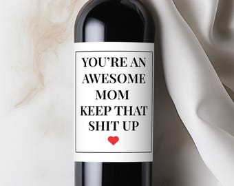 Mothers Day Wine Label, Custom Gift for Mom from Daughter, Funny New Mom Birthday, Wife Personalized You're Awesome Mom Keep That Sh*t Up