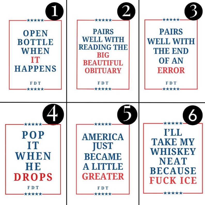 Puede incluir: Un conjunto de seis etiquetas rectangulares blancas con bordes rojos y estrellas azules, cada una con texto en azul y rojo. Las etiquetas contienen frases que incluyen 'Open bottle when it happens', 'Pairs well with reading the big beautiful obituary', 'Pairs well with the end of an error', 'Pop it when he drops', 'America just became a little greater' y 'I'll take my whiskey neat because fuck ice'.