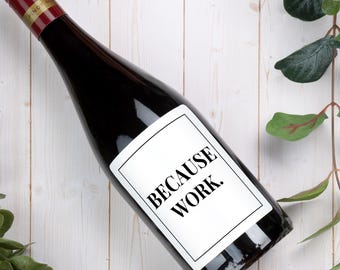 Funny Because Work Wine Label, Custom Office Humor Gift, Coworker Boss Appreciation, Retirement Party Favor, Job Recognition or Promotion