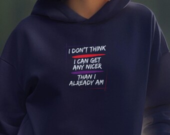 No creo que pueda ser más amable de lo que ya soy: sudadera unisex de algodón grueso, camiseta con cita divertida, ropa informal