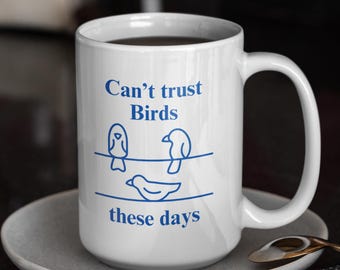 Can&#39;t Trust Birds these Days! - 15oz Ceramic Mug - Perfect conspiracy theory gift for your Gen Z birds are drones funny gift mug