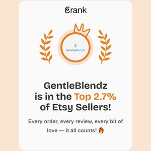 May include: A white rectangular graphic featuring the text Erank at the top, a circular orange logo with a crown and wheat stalks, and the text GentleBlendz is in the Top 2.7% of Etsy Sellers! Every order, every review, every bit of love &mdash; it all counts!
