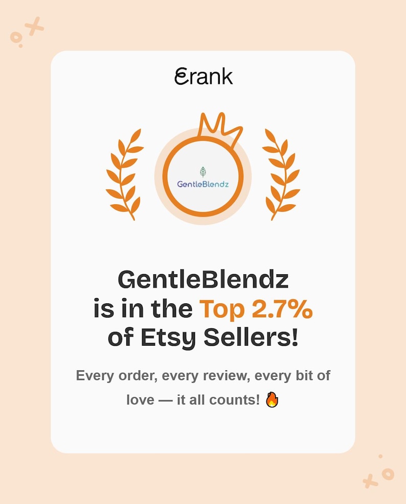 May include: A white rectangular graphic featuring the text Erank at the top, a circular orange logo with a crown and wheat stalks, and the text GentleBlendz is in the Top 2.7% of Etsy Sellers! Every order, every review, every bit of love &mdash; it all counts!