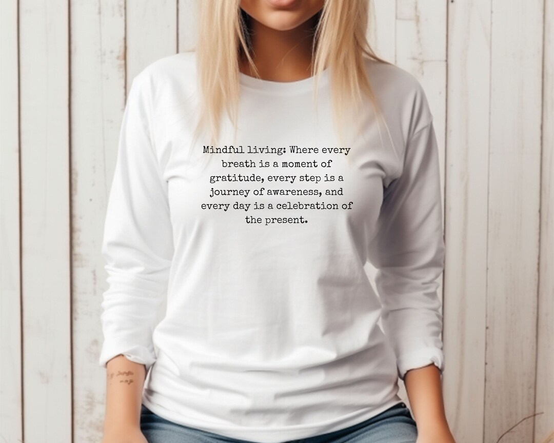 Mindful Living Long Sleeve Shirt, Spiritual Shirt, Gratitude Shirt ...