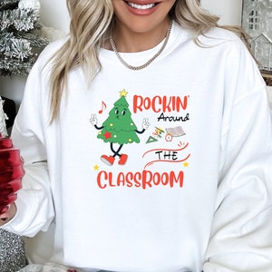 Rockin' Around the Classroom Sweatshirt, Christmas Teacher Gift
