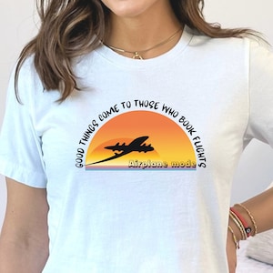 Good Things Come to Those Who Book Flights T-Shirt, Airplane Mode Shirt, Plane Travel Shirt, Family Vacation T-Shirt, Travel Lover Shirts