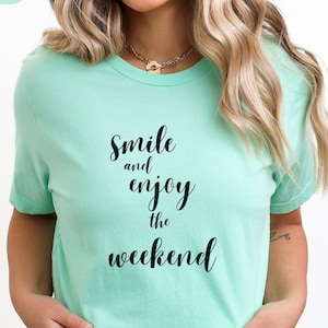 Smile and Enjoy the Weekend T-Shirt, Funny Weekend Shirt, Happy Weekend Shirt, Weekend Trip Shirt, Weekend Vibes T-Shirt, Weekend Lovers Tee