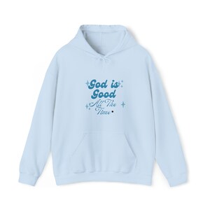 God is Good All The Time Hoodie, Bible Verses Faith Sweatshirt, God is Good Christian Apparel, God Lover Trendy Hoodie, Religious Hoodie,