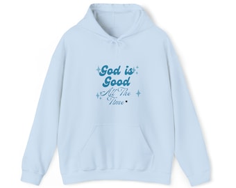 God is Good All The Time Hoodie, Bible Verses Faith Sweatshirt, God is Good Christian Apparel, God Lover Trendy Hoodie, Religious Hoodie,