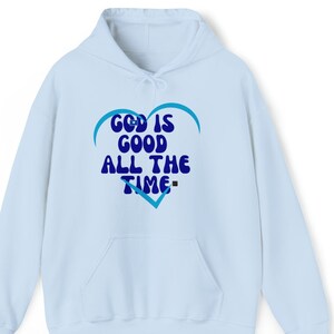 God is Good All The Time Hoodie, God Lover Hoodie, Bible Verses Sweatshirt, Religious Hoodie, God is Good Sweatshirt, Christian Apparel