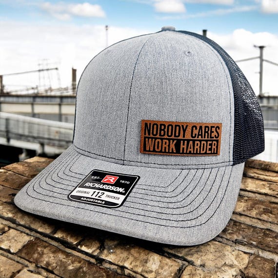 Nobody Cares Work Harder Hat, Motivational Leather Patch Trucker Hat, Hustle Gift, Fitness Mindset Hat for Men, Richardson 112 Snapback