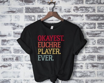 Euchre Shirt, Euchre Gift, Card Game Euchre Gift For Men Women, Euchre Tournament, Okayest Euchre Player Ever Funny Euchre Card Game