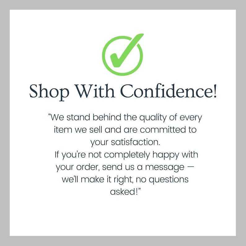 May include: A white background with the text "Shop With Confidence!" and a green checkmark icon. The text below states the seller's commitment to quality and customer satisfaction, offering a satisfaction guarantee.