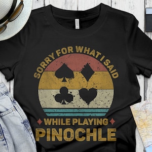 Camisa Pinochle vintage, camisa de noche de juego, regalo para los amantes de Pinochle, regalo de juego de cartas ideal, regalo de jugador Pinochle, perdón por lo que dije
