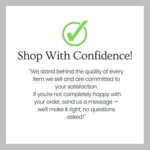 May include: A graphic with the text "Shop With Confidence!" and a green checkmark. The text below states the seller's commitment to quality and customer satisfaction, offering a satisfaction guarantee.