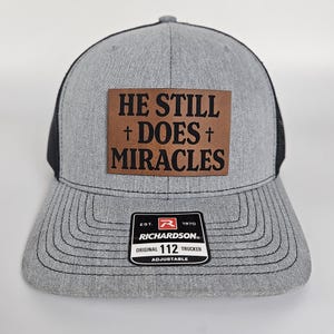 He Still Does Miracles Hat, Christian Leather Patch Faith Hat, Richardson 112 Adjustable Cap, Religious Gift For Him Her, Inspirational Hat