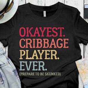 Funny Cribbage Shirt, Cribbage Gift, Cribbage Board Game, Okayest Cribbage Player Ever - Prepare To Be Skunked Vintage, Cribbage Player