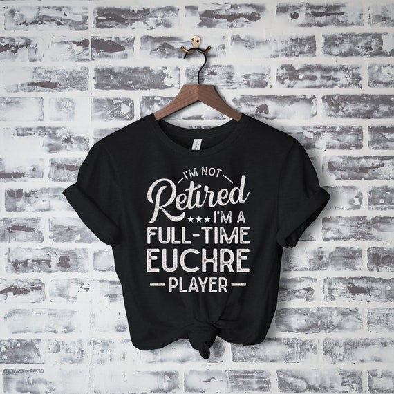 Euchre Retirement T-Shirt Funny Gift Retiree Card Player Euchre Retirement T-Shirt Funny Gift Retiree Card Player