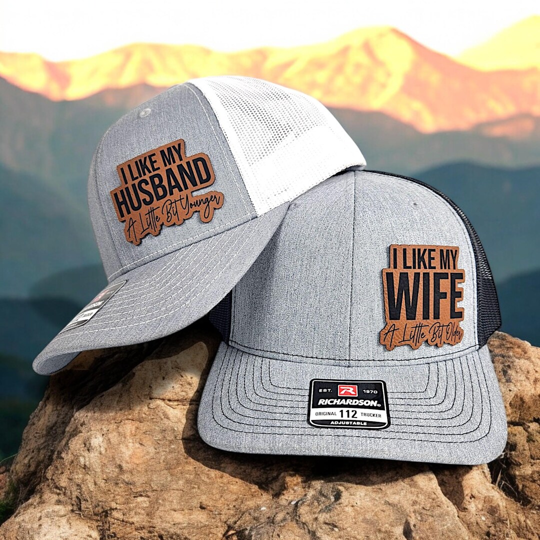 I Like My Wife A Little Bit Older Hat, I Like My Husband A Little Bit ...