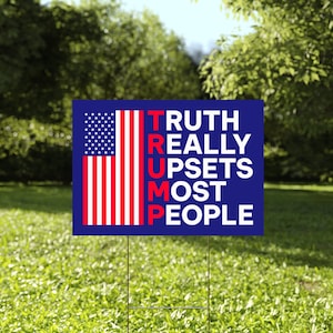 Truth Really Upsets Most People Yard Sign, Trump 2024 Yard Sign, Trump For President 2024 Flag, Republican Garden Sign, Political Lawn Sign